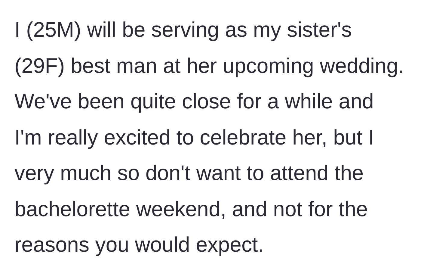 Story part 1 - 25-year-old brother explains he is the best man for his sister but wants to skip the bachelorette party.