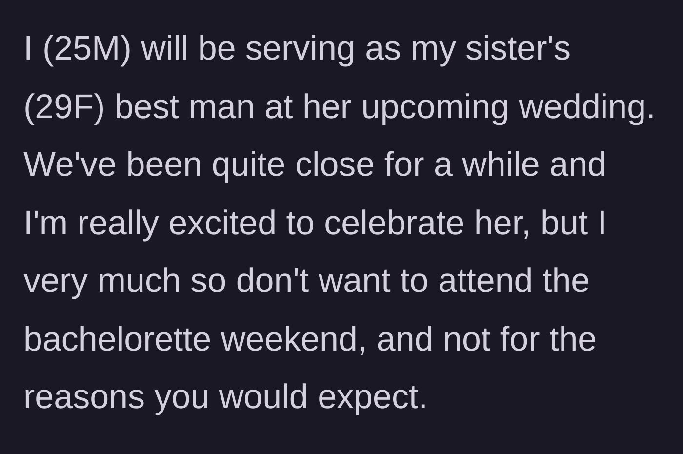 Story part 1 - 25-year-old brother explains he is the best man for his sister but wants to skip the bachelorette party.