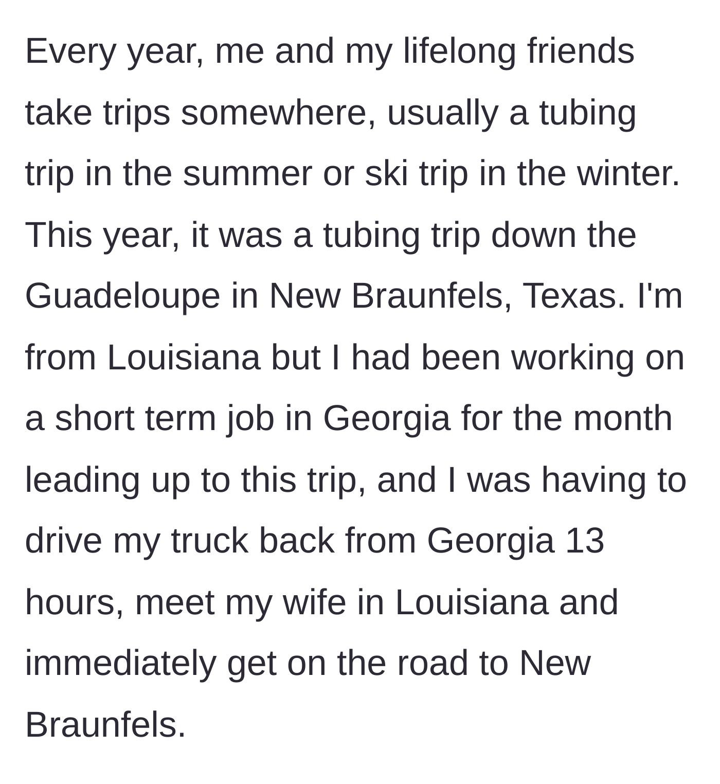 Story part 1 - The husband describes his grueling 13-hour drive from a job in Georgia to meet his wife for their annual tubing trip in Texas.
