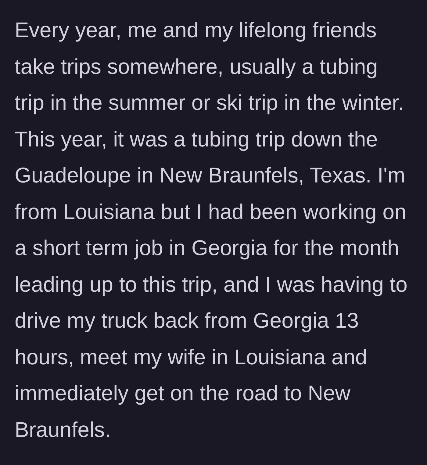 Story part 1 - The husband describes his grueling 13-hour drive from a job in Georgia to meet his wife for their annual tubing trip in Texas.