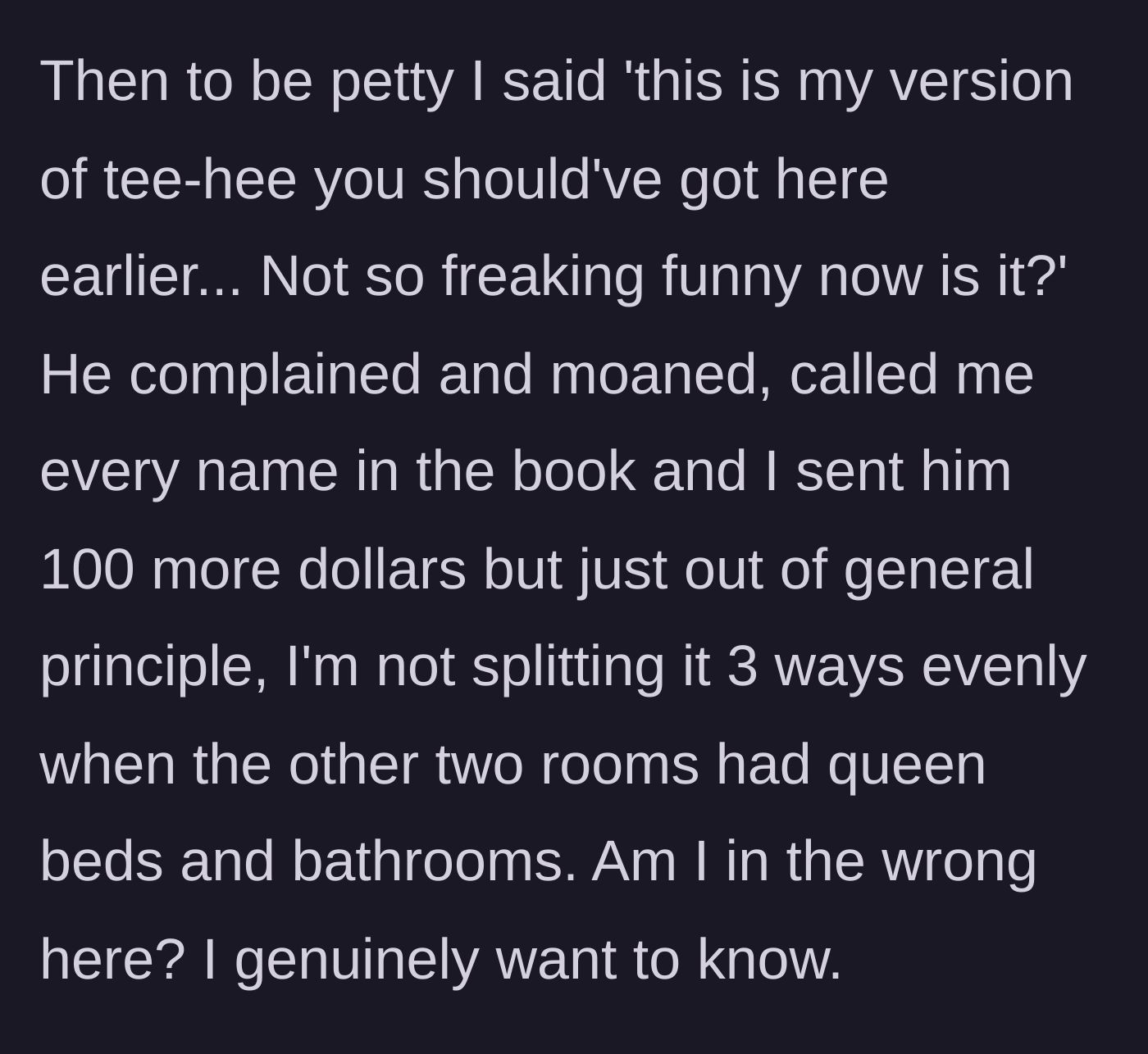 Story part 4 - The husband mocks the friend with his own words, throwing in an extra $100 for principle but standing his ground on not splitting the cost evenly.