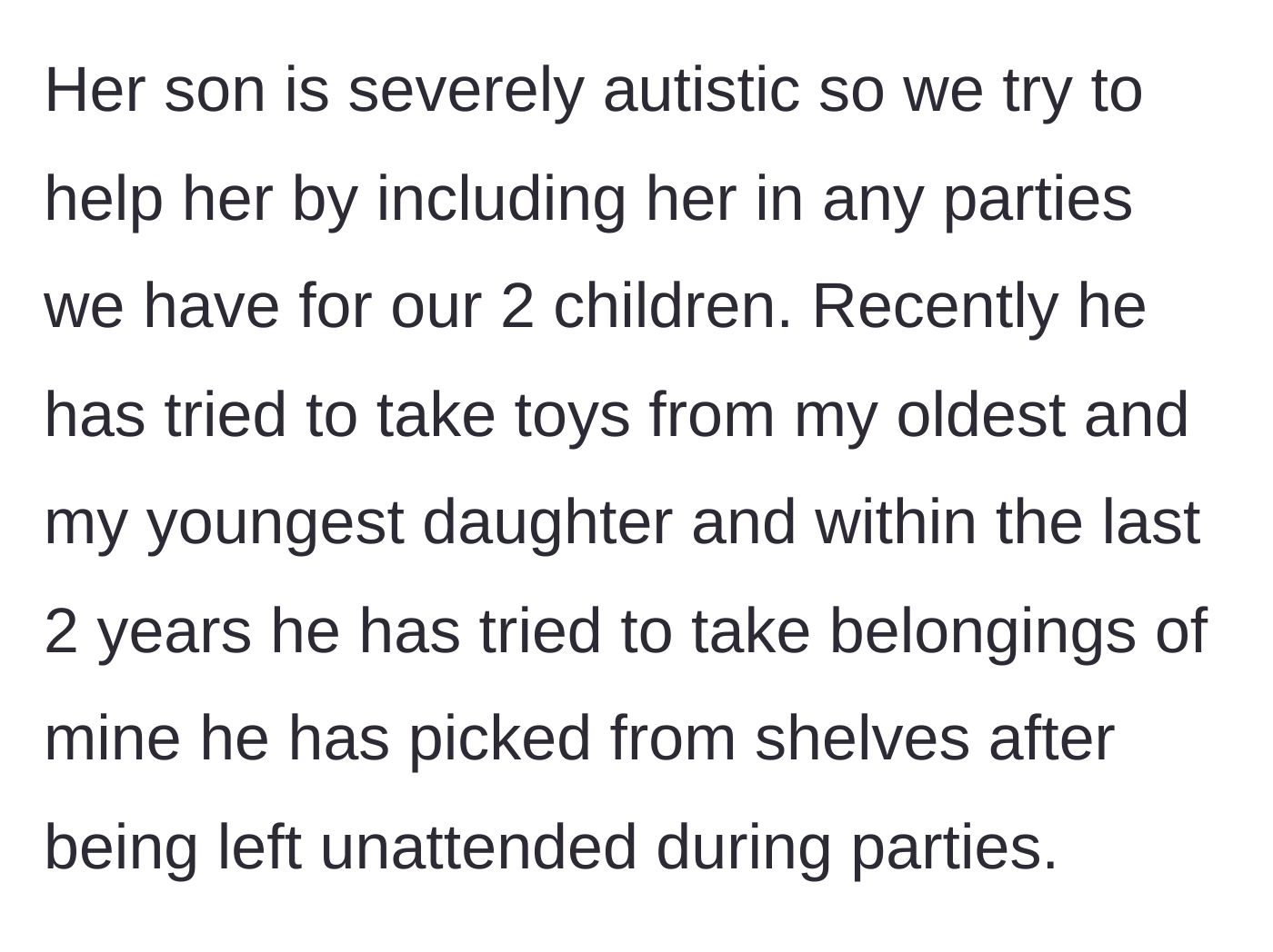 Story part 2 - The hosts explain their continuous efforts to include the friend's autistic son, despite his two-year history of wandering off and taking toys and belongings from shelves.