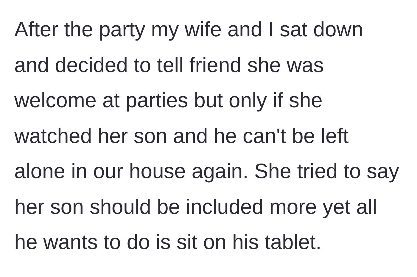 Story part 5 - The hosts decide to set a firm boundary, stating the friend is welcome only if she watches her son, to which the mother defensively argues back.