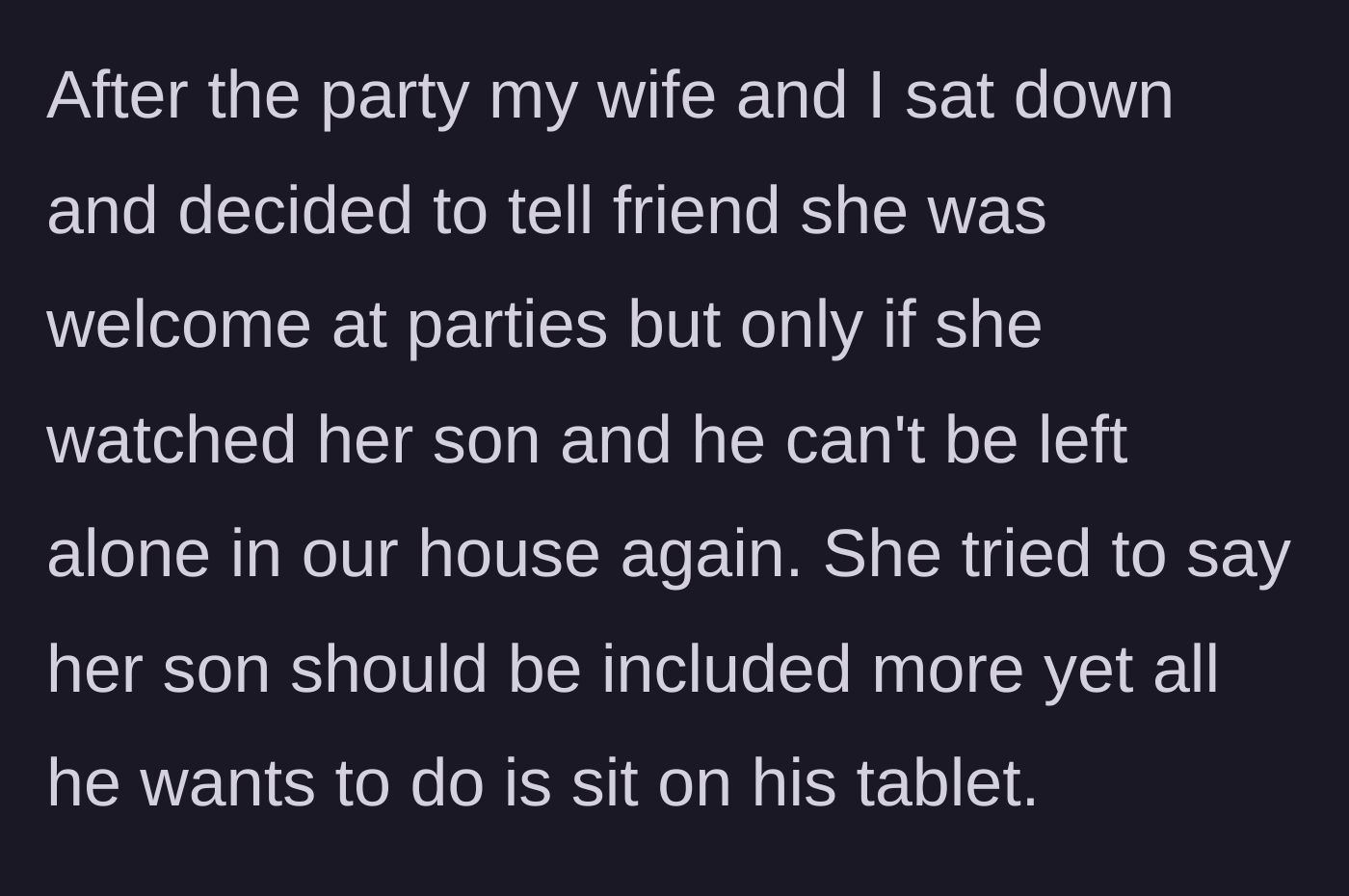 Story part 5 - The hosts decide to set a firm boundary, stating the friend is welcome only if she watches her son, to which the mother defensively argues back.