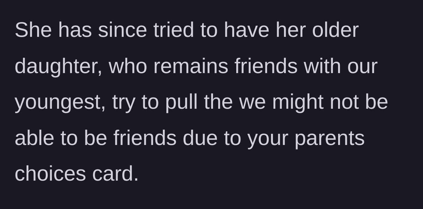 Story part 6 - In retaliation for the boundary, the entitled friend uses her own older daughter to threaten ending her friendship with the host's youngest child.