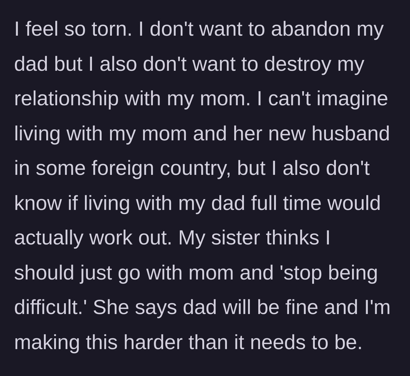 Story part 7 - The boy expresses profound internal conflict, feeling torn between not abandoning his father and not destroying his relationship with his mother.