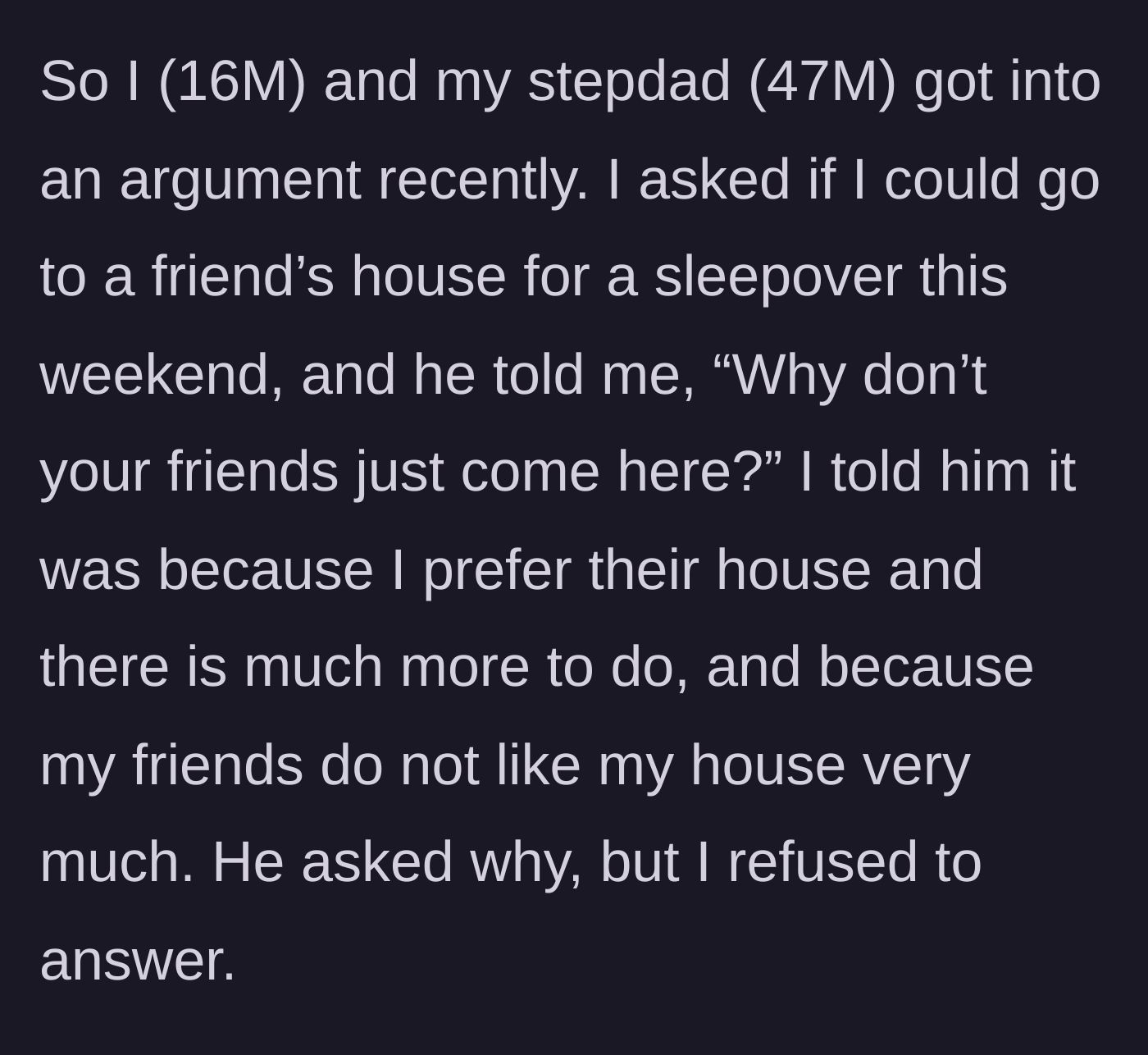 Story part 1 - 16-year-old boy asking to go to a sleepover while his stepdad interrogates him about why friends never visit.