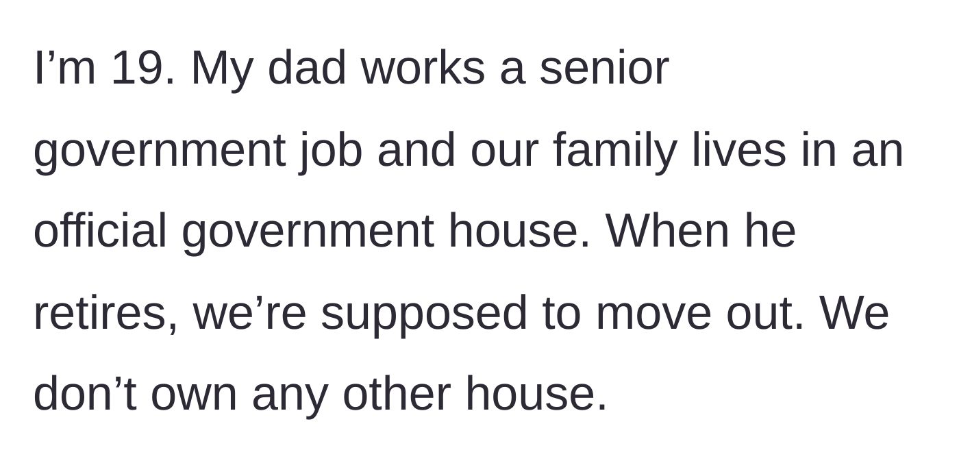 Story part 1 - The 19-year-old explains their father's impending retirement from a senior government job and the looming loss of their official residence.