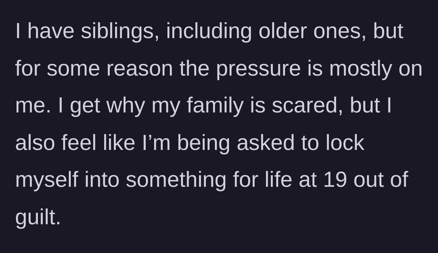 Story part 4 - The 19-year-old questions why the pressure is falling solely on them instead of their older siblings, recognizing the unfair lifetime lock-in fueled by guilt.