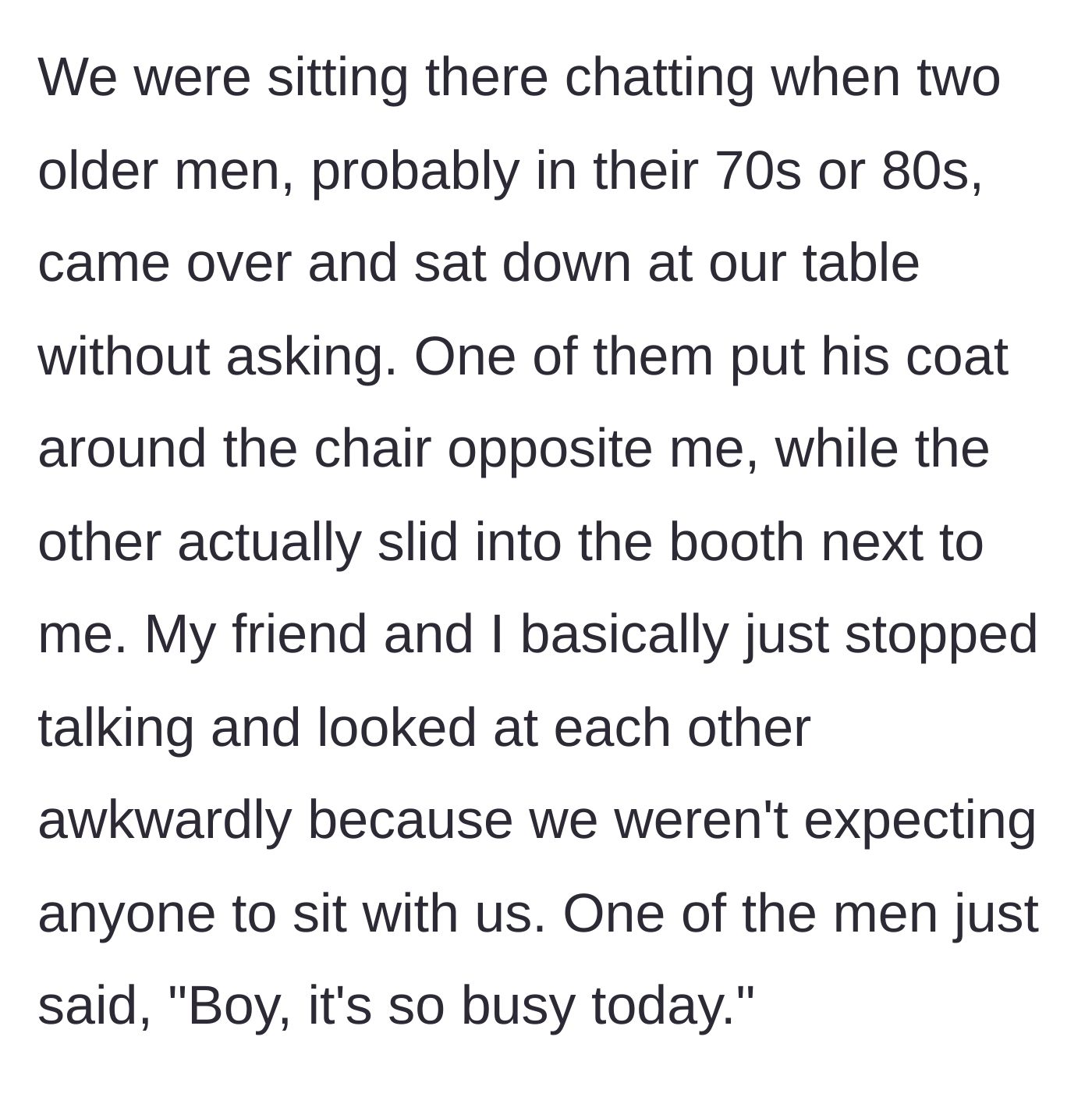 Story part 3 - Two elderly men sliding into the women's booth without asking, invading their personal space.