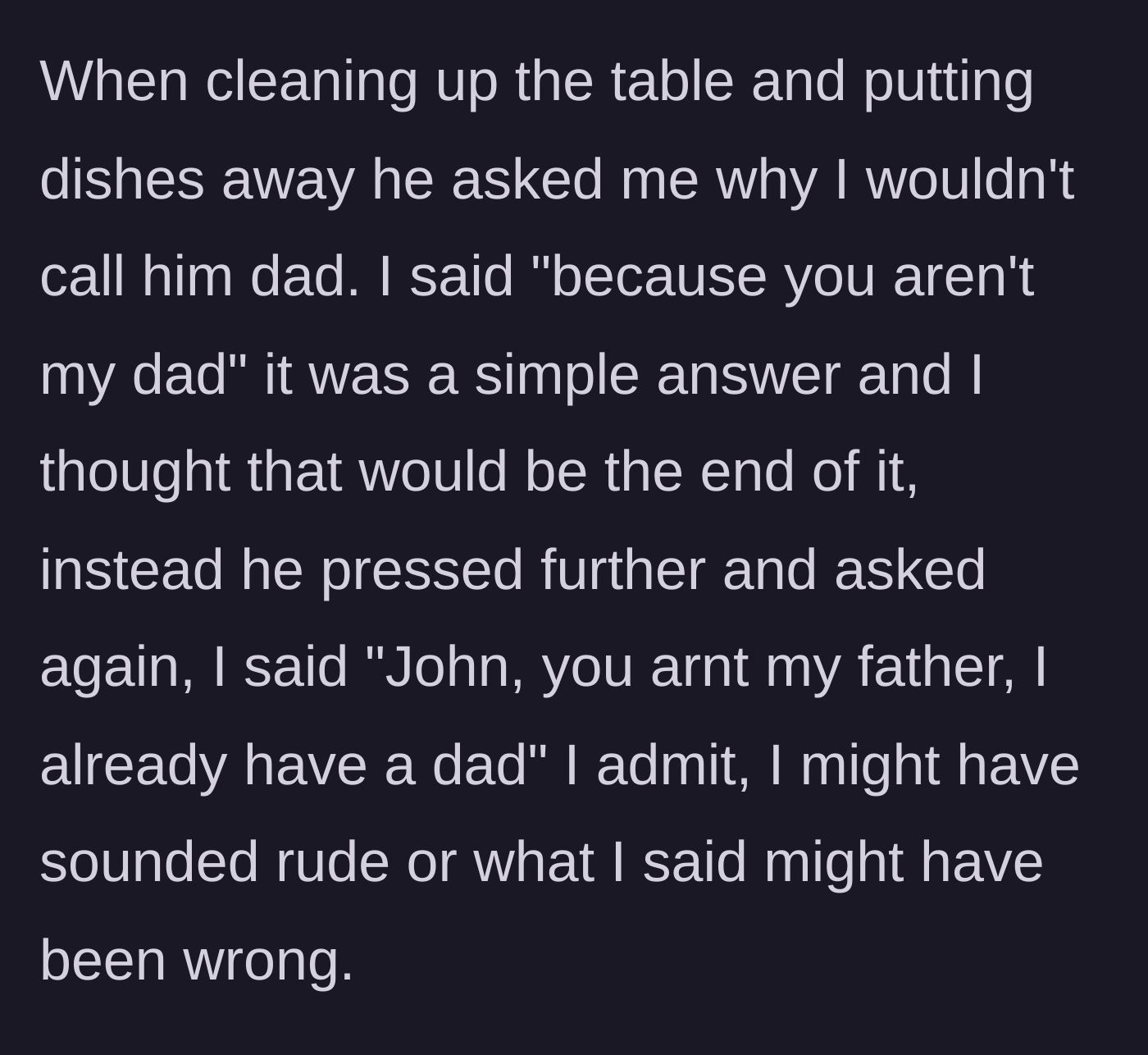 Story part 3 - John confronting the boy while doing dishes, demanding to know why the boy won't call him dad.