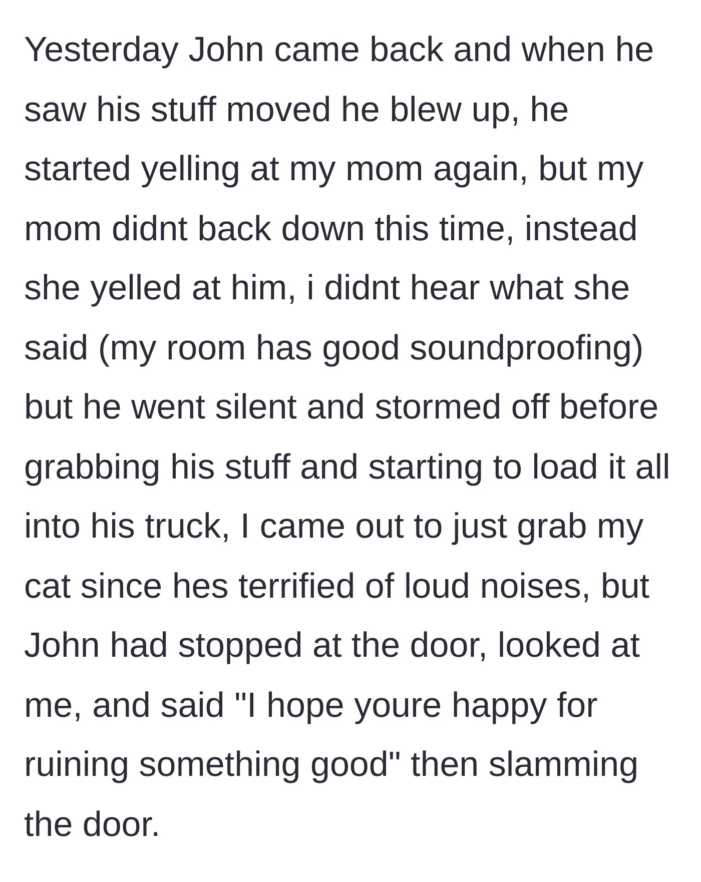 Story part 8 - John returning, throwing another fit over his moved stuff, getting yelled down by the mom, and blaming the boy before leaving.