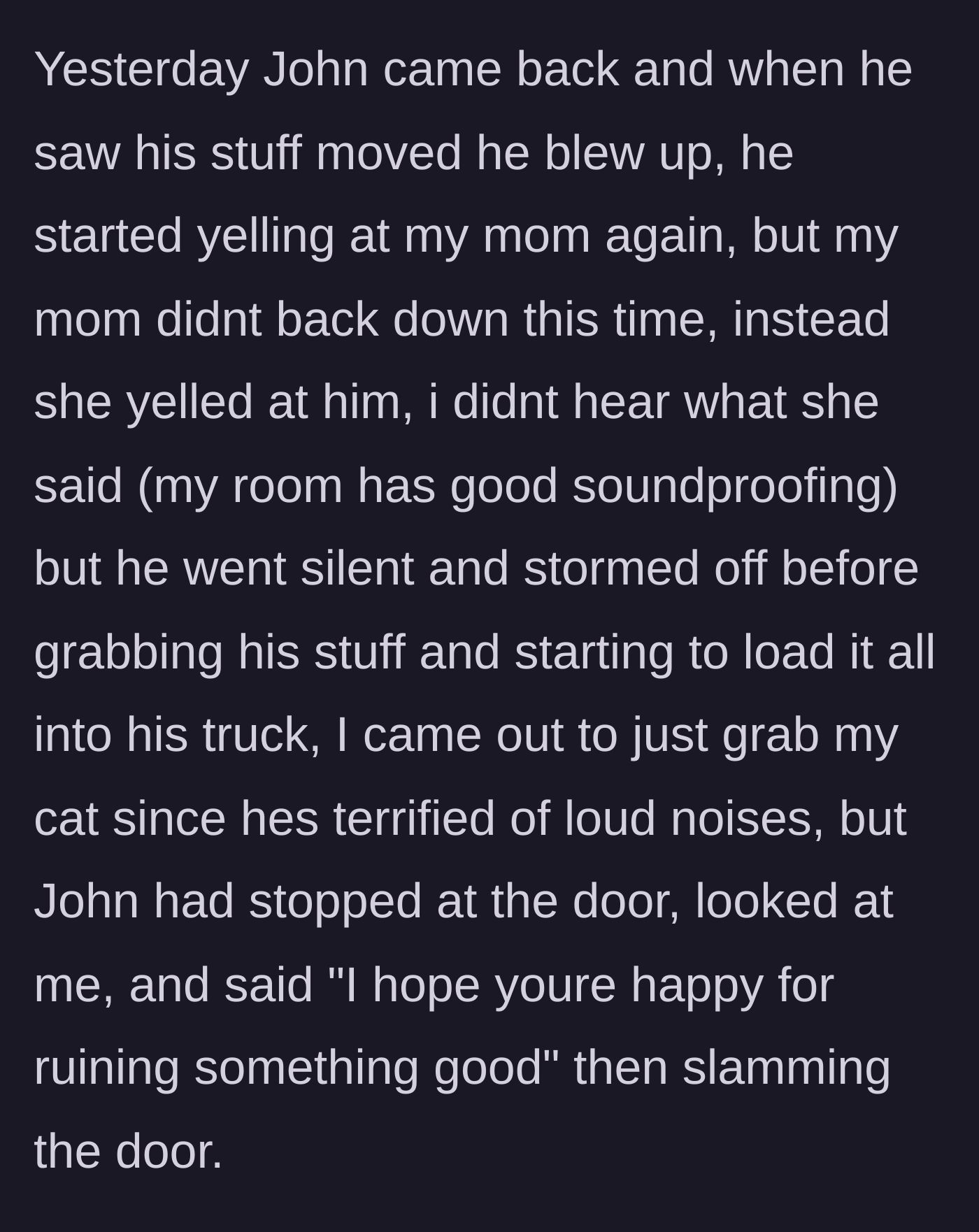 Story part 8 - John returning, throwing another fit over his moved stuff, getting yelled down by the mom, and blaming the boy before leaving.