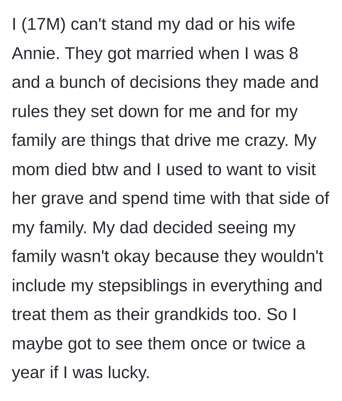Story part 1 - The teenage author explains how his father and stepmother deliberately isolated him from his late mother's family to prioritize his new stepsiblings.
