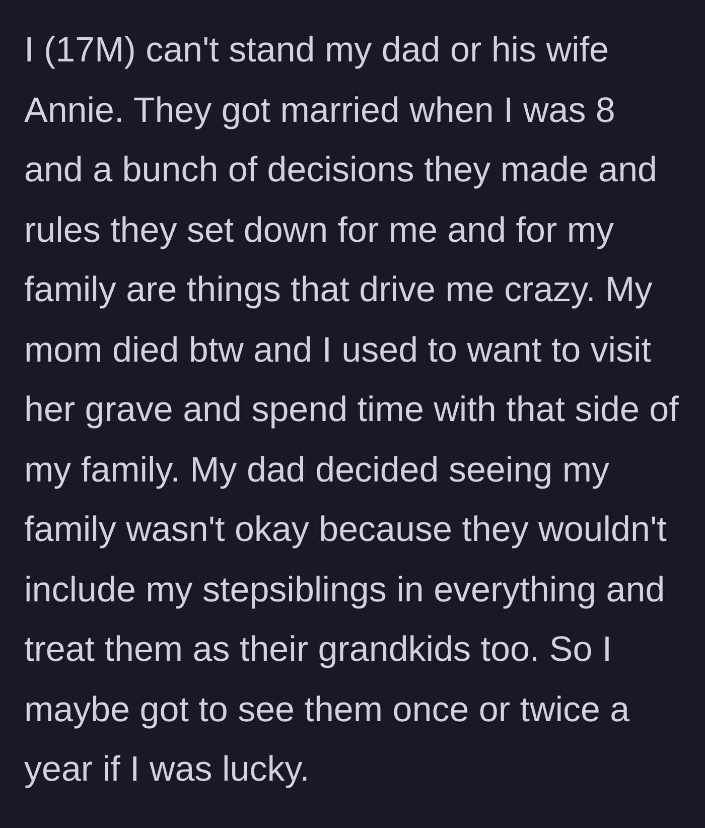 Story part 1 - The teenage author explains how his father and stepmother deliberately isolated him from his late mother's family to prioritize his new stepsiblings.