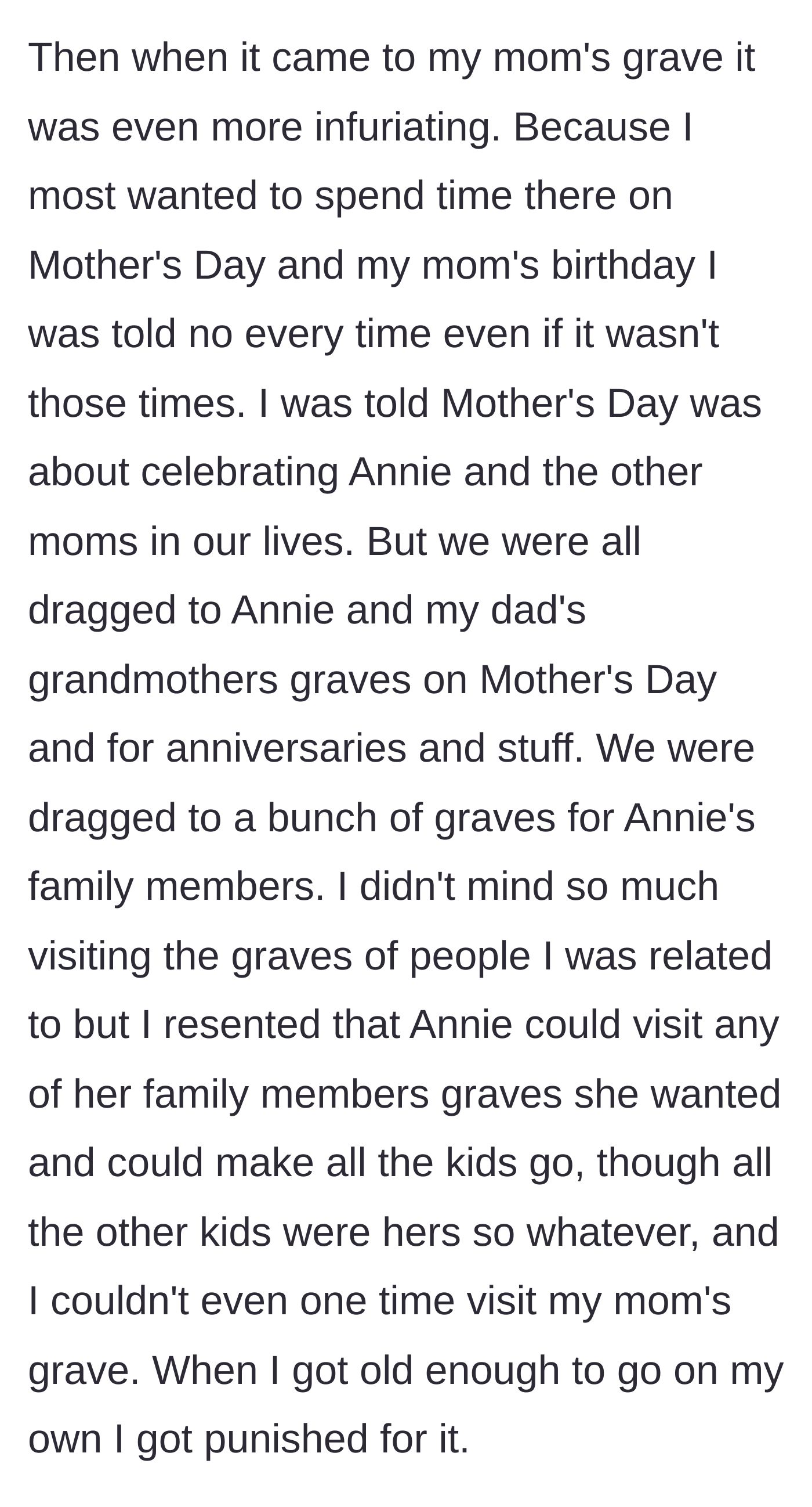 Story part 3 - The author reveals he was forbidden from visiting his mother's grave on Mother's Day, but forced to visit the graves of his stepmother's family members, and punished when he went alone.