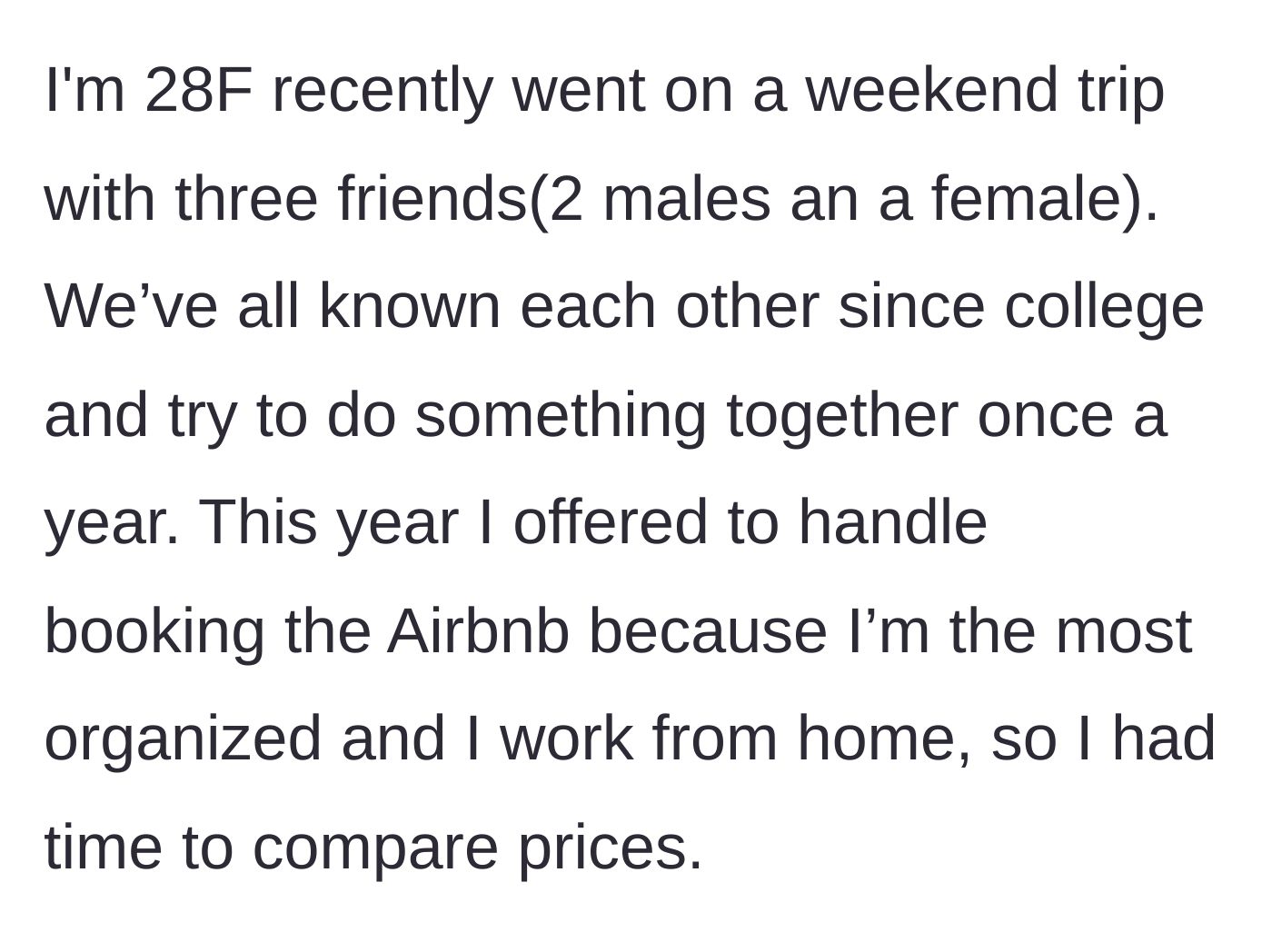 Story part 1 - 28F explains she volunteered to book the annual trip for her college friends.