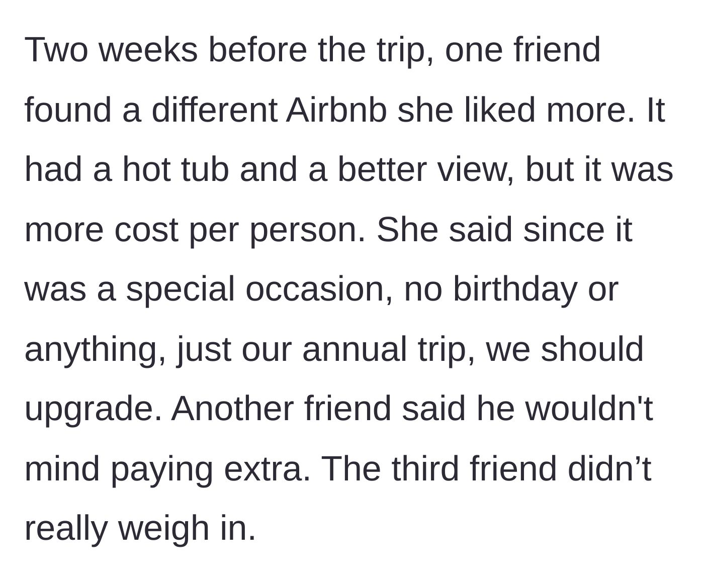 Story part 3 - A friend suddenly demands a more expensive hot tub Airbnb two weeks before the trip.