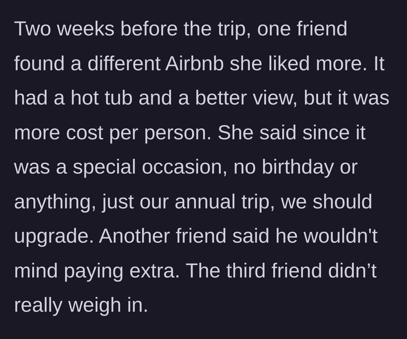 Story part 3 - A friend suddenly demands a more expensive hot tub Airbnb two weeks before the trip.