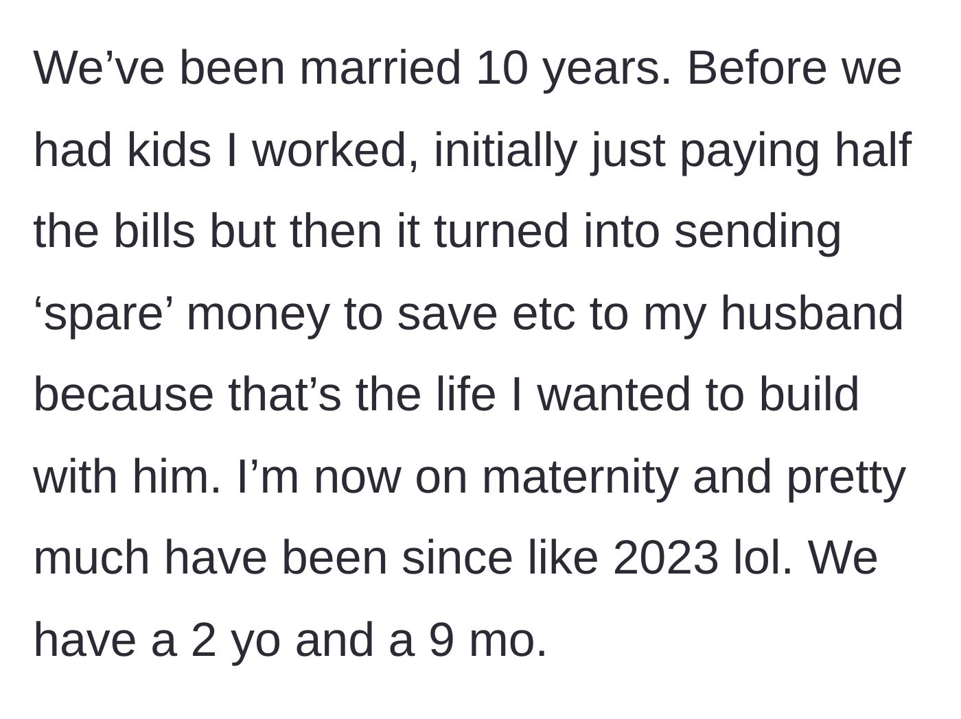 Story part 1 - Wife explains handing over her spare income for years before going on back-to-back maternity leaves.