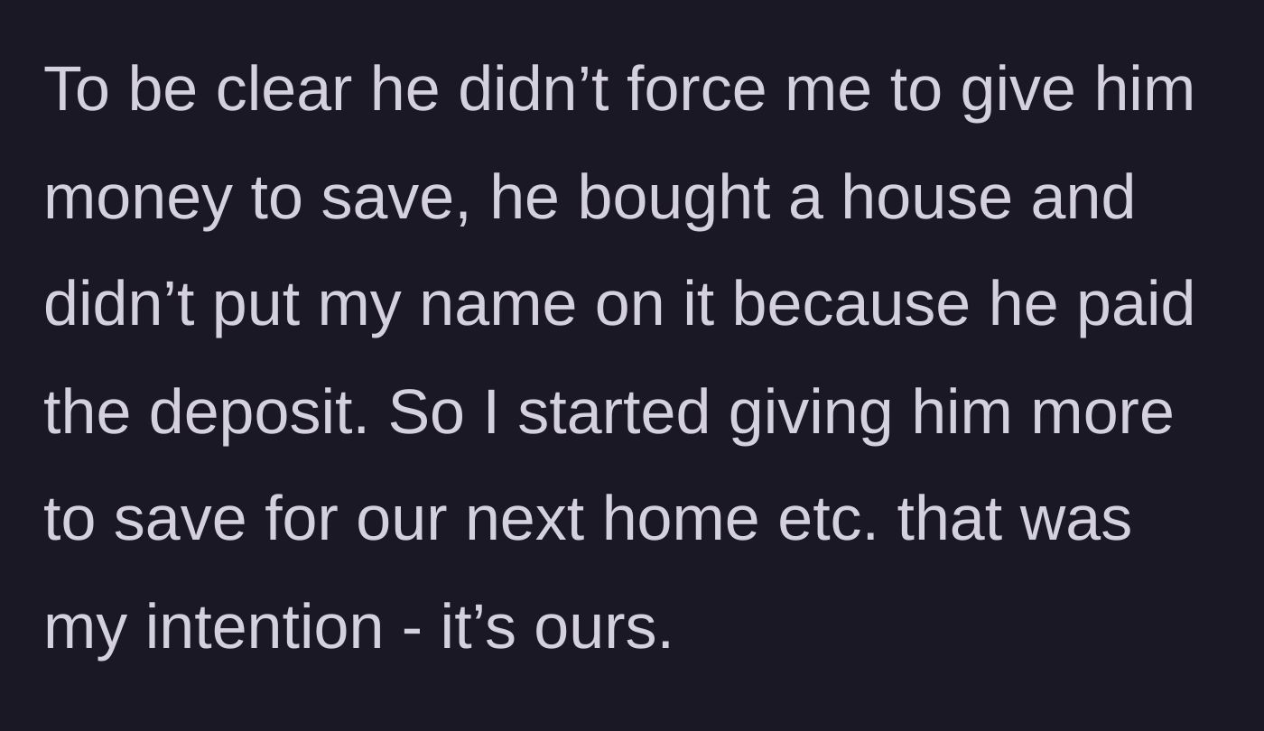 Story part 2 - Wife reveals her name isn't on the house deed despite her ongoing financial contributions to a future shared home.
