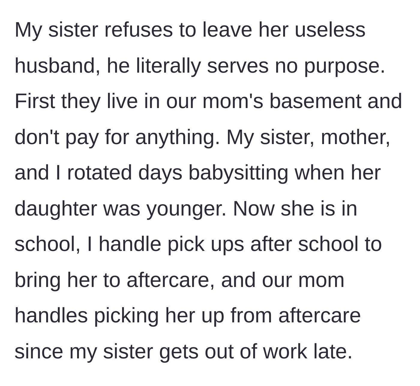 Story part 1 - Sibling explains the family's extensive child-care rotation and the husband's complete lack of contribution while living rent-free in the mother's basement.