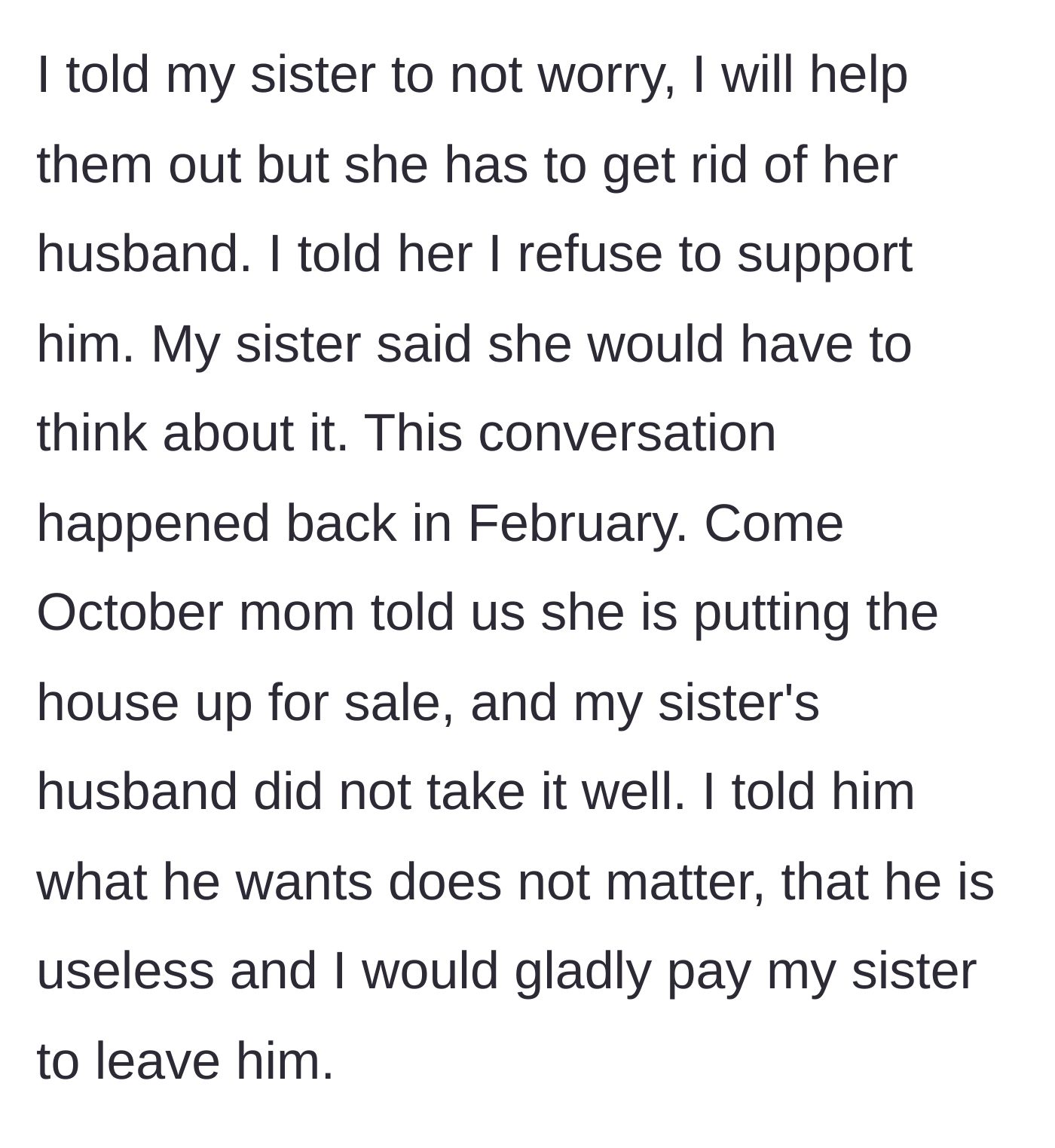 Story part 3 - The sibling issues a financial ultimatum, offering to fully support the sister only if she drops her deadbeat husband, who reacts poorly to the impending house sale.