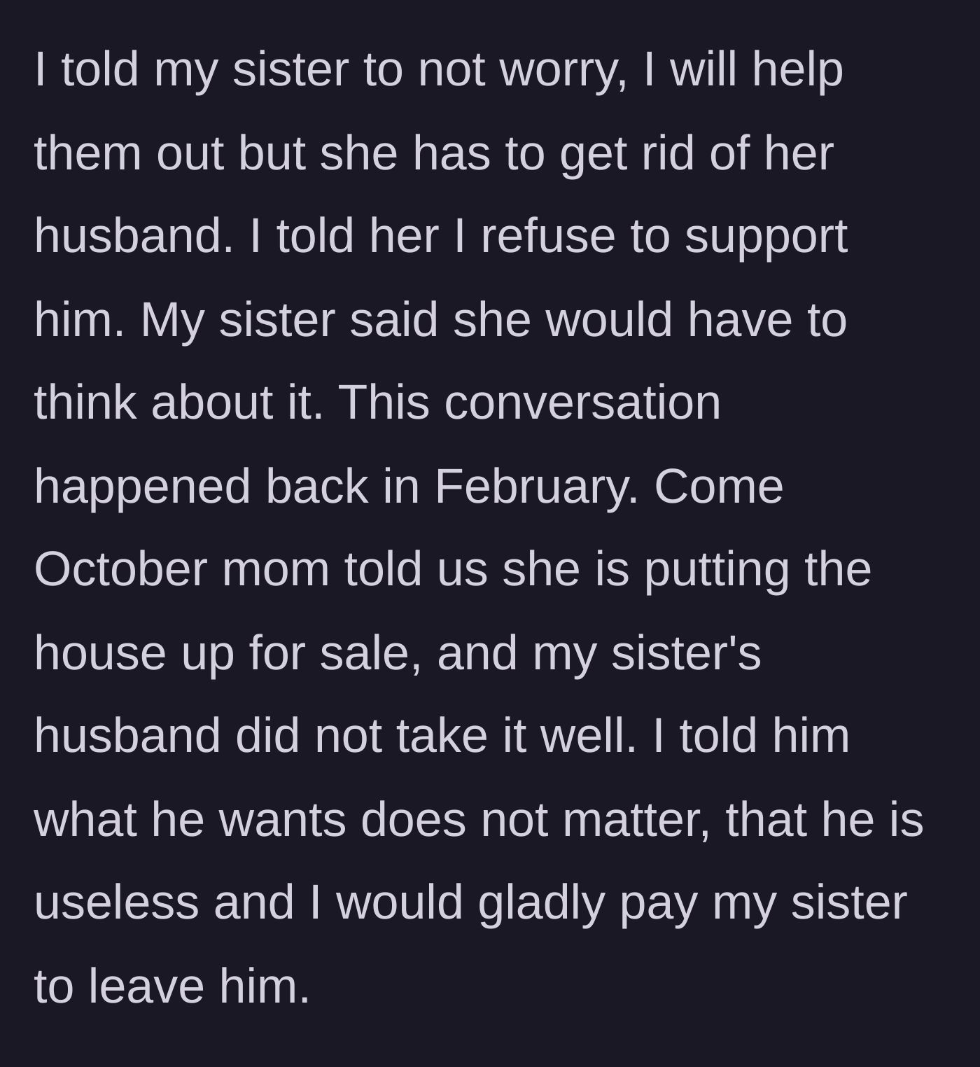 Story part 3 - The sibling issues a financial ultimatum, offering to fully support the sister only if she drops her deadbeat husband, who reacts poorly to the impending house sale.