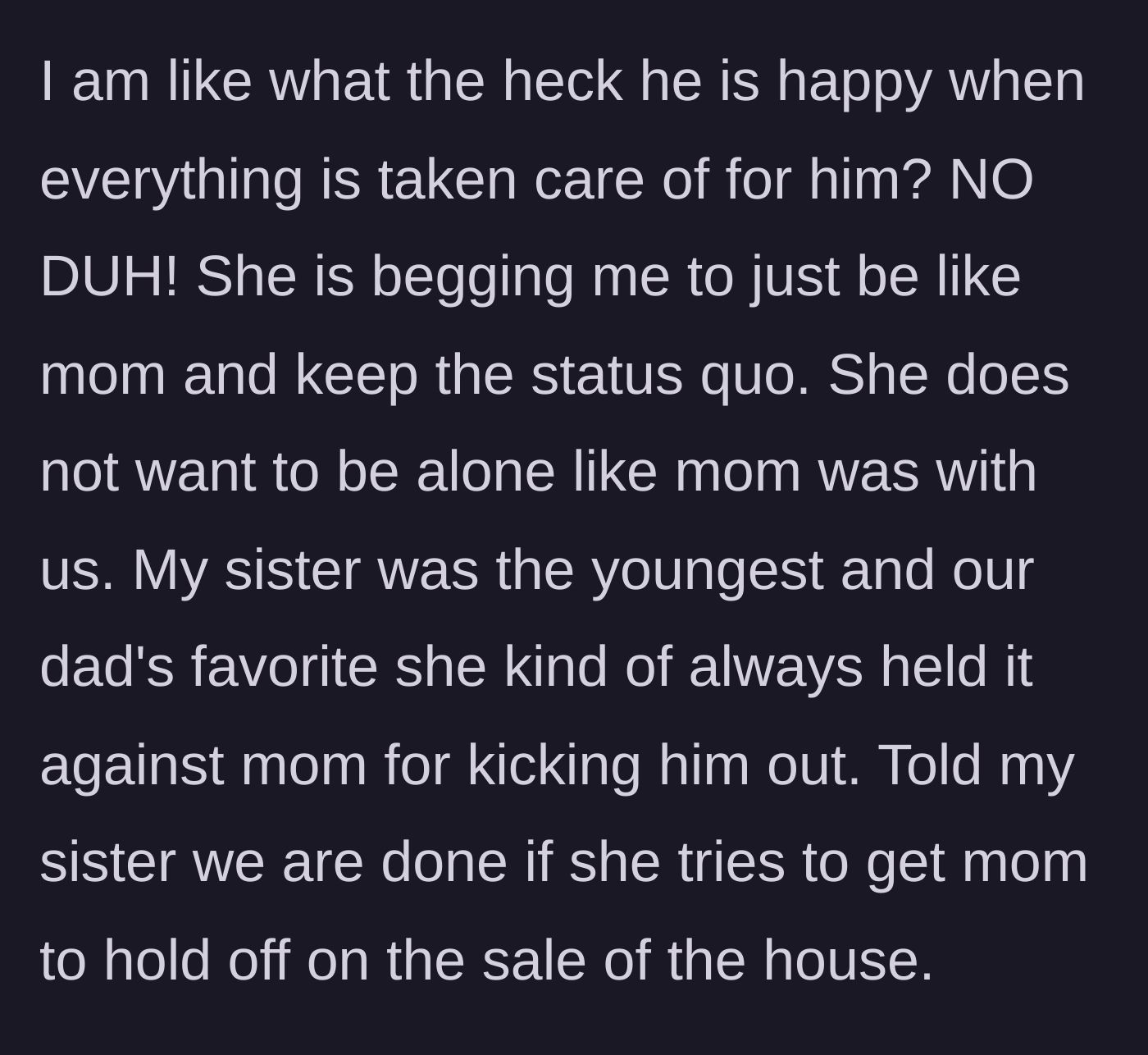 Story part 6 - The sibling points out the husband's happiness stems from having zero responsibilities, and threatens to cut ties completely if the sister tries to block the mother's house sale.