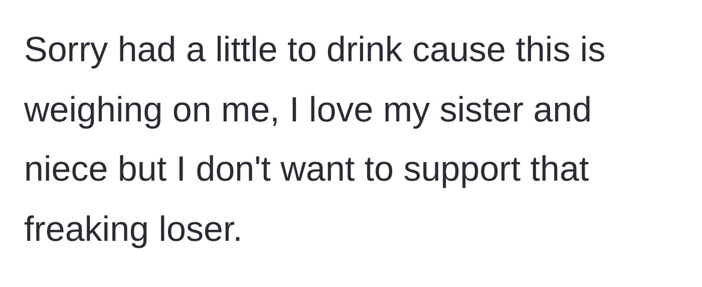 Story part 7 - The sibling admits to drinking out of stress, reiterating love for their sister and niece but absolute refusal to bankroll the husband.