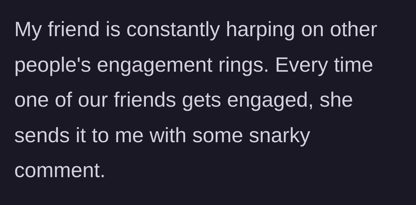 Story part 1 - A text thread showing an entitled friend sending constant, unsolicited mean comments about other people's engagement rings.
