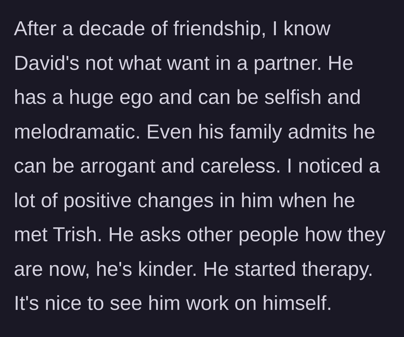 Story part 2 - The woman describing her best friend's arrogant and melodramatic flaws, and how his new girlfriend pushed him into therapy.