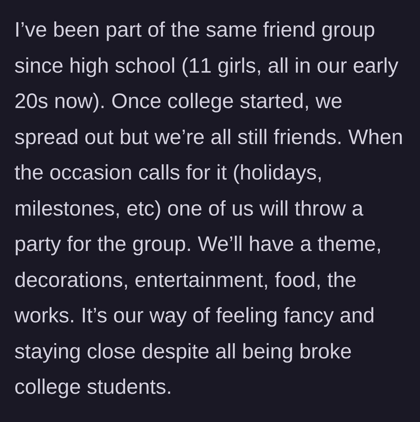 Story part 1 - A description of an 11-girl friend group's tradition of throwing lavish, themed milestone parties despite being broke college students.