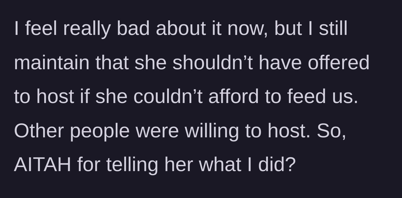 Story part 6 - The main character feels guilty but maintains her stance that Maya shouldn't have hosted if she couldn't afford it, asking if she was in the wrong.