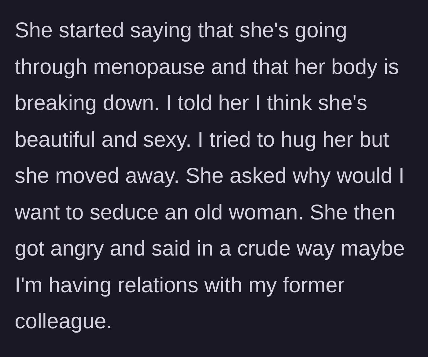 Story part 4 - The wife breaking down over menopause and baselessly accusing her husband of wanting his younger colleague.