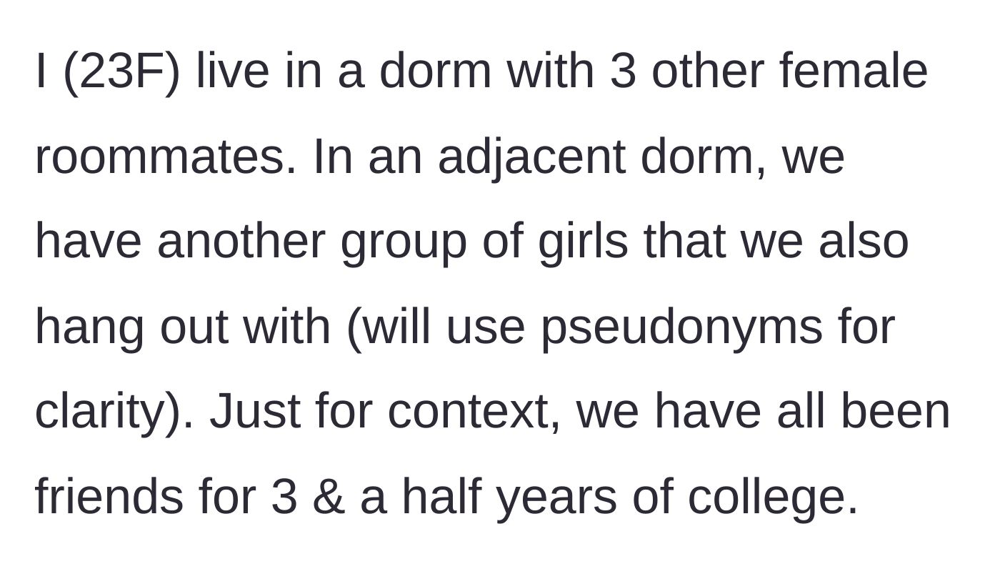 Story part 1 - A 23-year-old college student introduces her tight-knit, 3.5-year-long friend group split between two dorm suites.