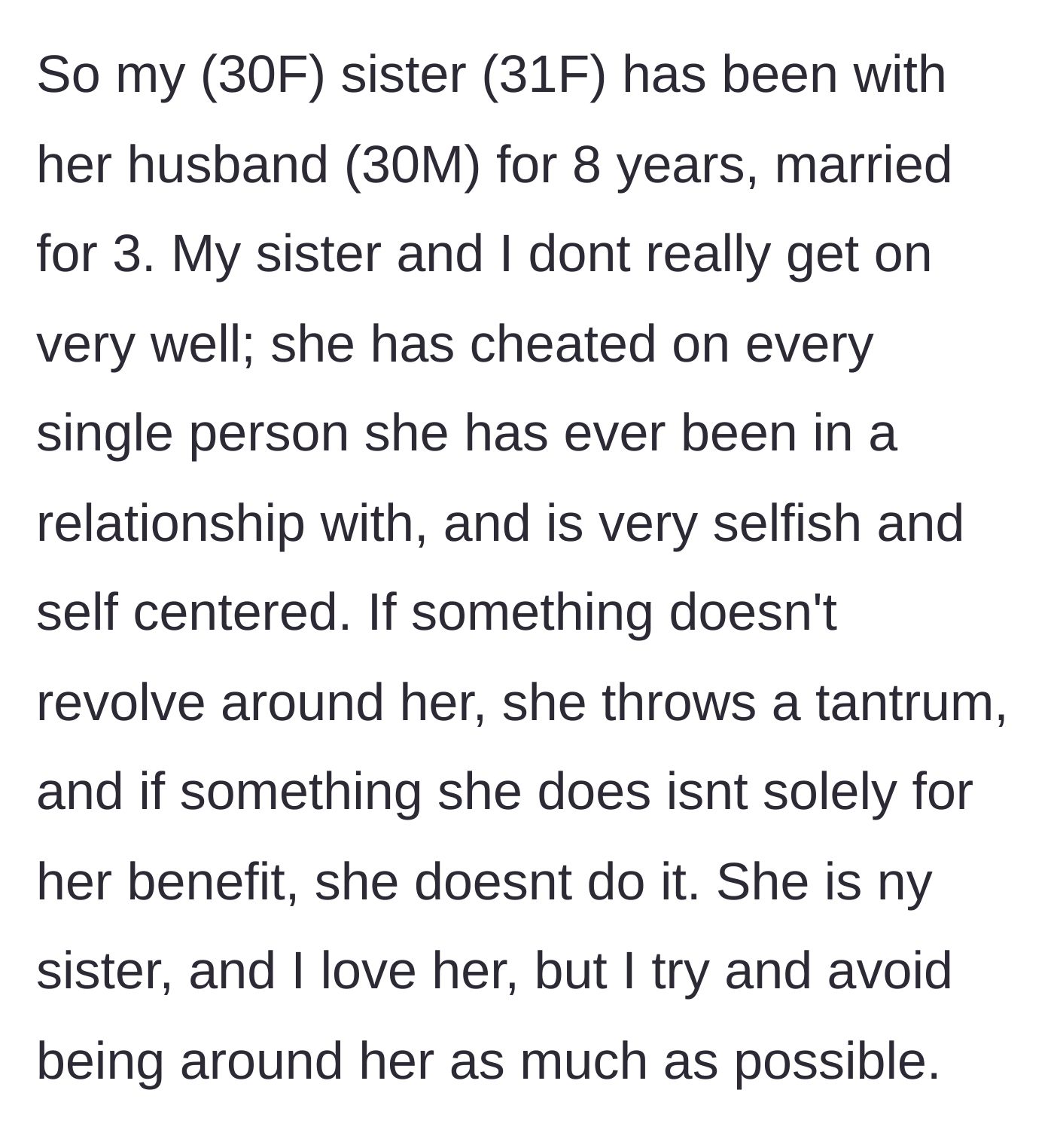 Story part 1 - A brief introduction to the 30-year-old narrator describing her older, 31-year-old sister's exhausting history of extreme selfishness and serial cheating.