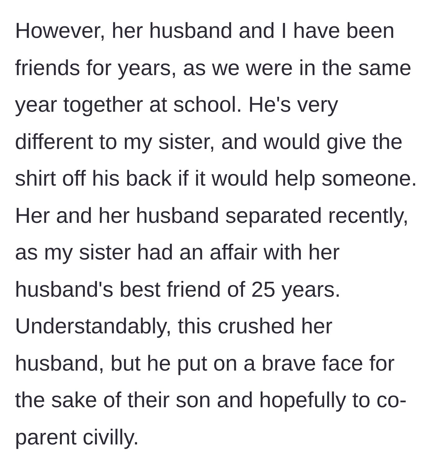 Story part 2 - The heartbreaking revelation that the sister cheated on her incredibly kind husband with his best friend of 25 years, leading to their separation.