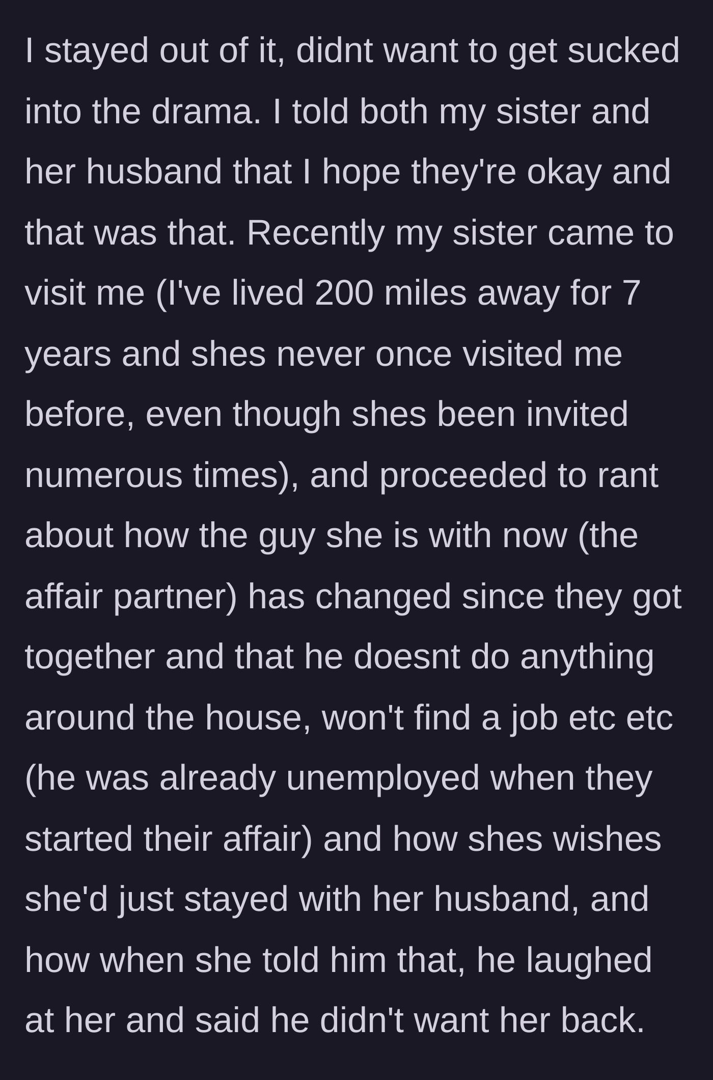 Story part 3 - The sister unexpectedly visits the narrator just to complain about her new affair partner's laziness and whine that her ex-husband laughed when she asked to come back.