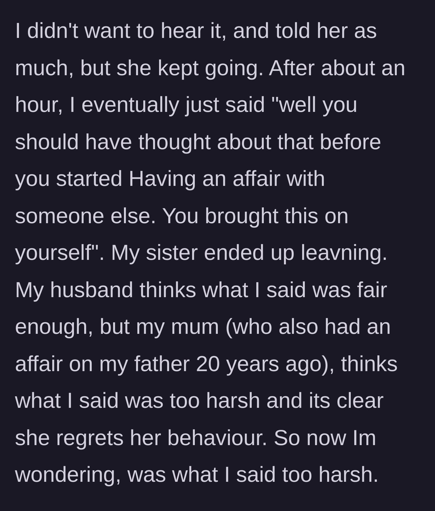 Story part 4 - The narrator bluntly tells her sister she brought this upon herself, causing the sister to leave and their mother to criticize the narrator's harshness.
