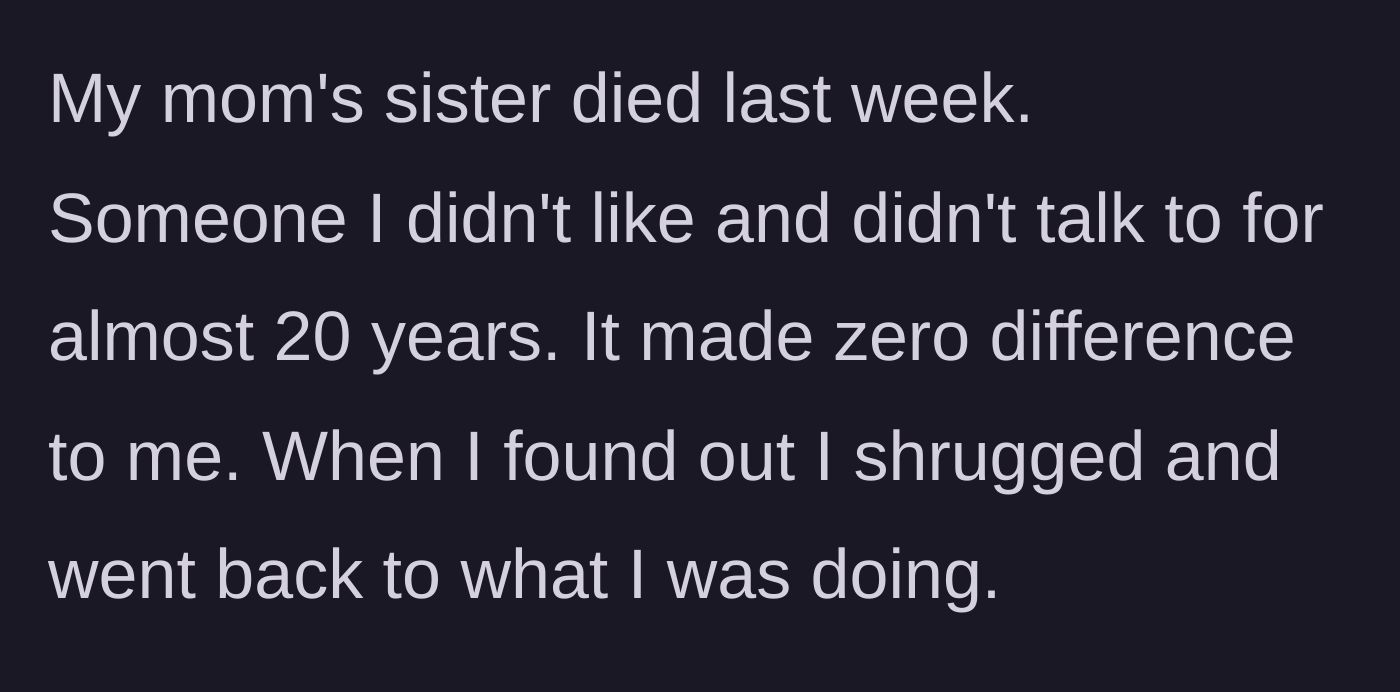 Story part 1 - Narrator reacts with total indifference to the news of their estranged aunt's passing.