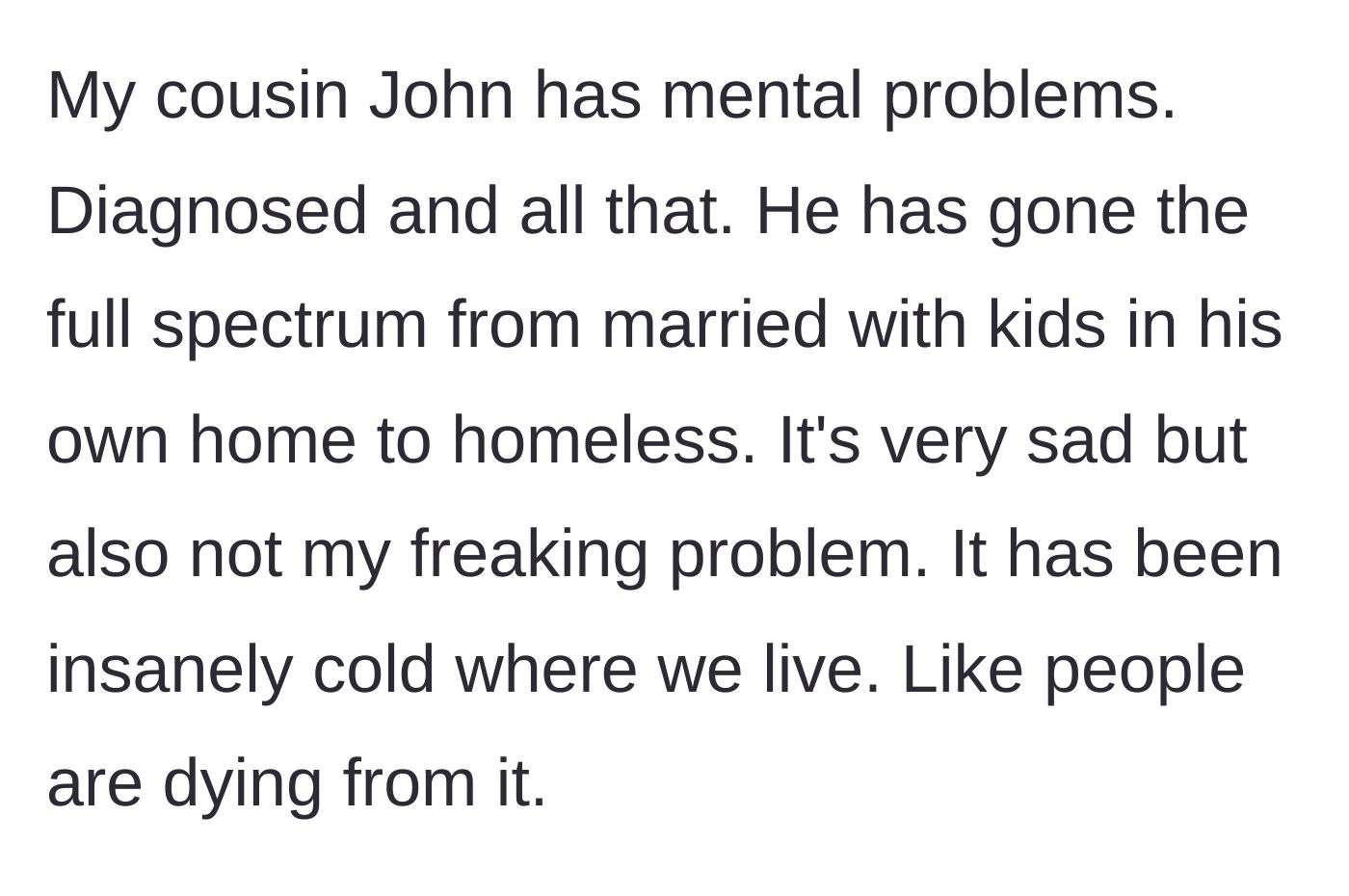 Story part 1 - Cousin John's history with severe mental illness and his descent into homelessness during extreme weather conditions.