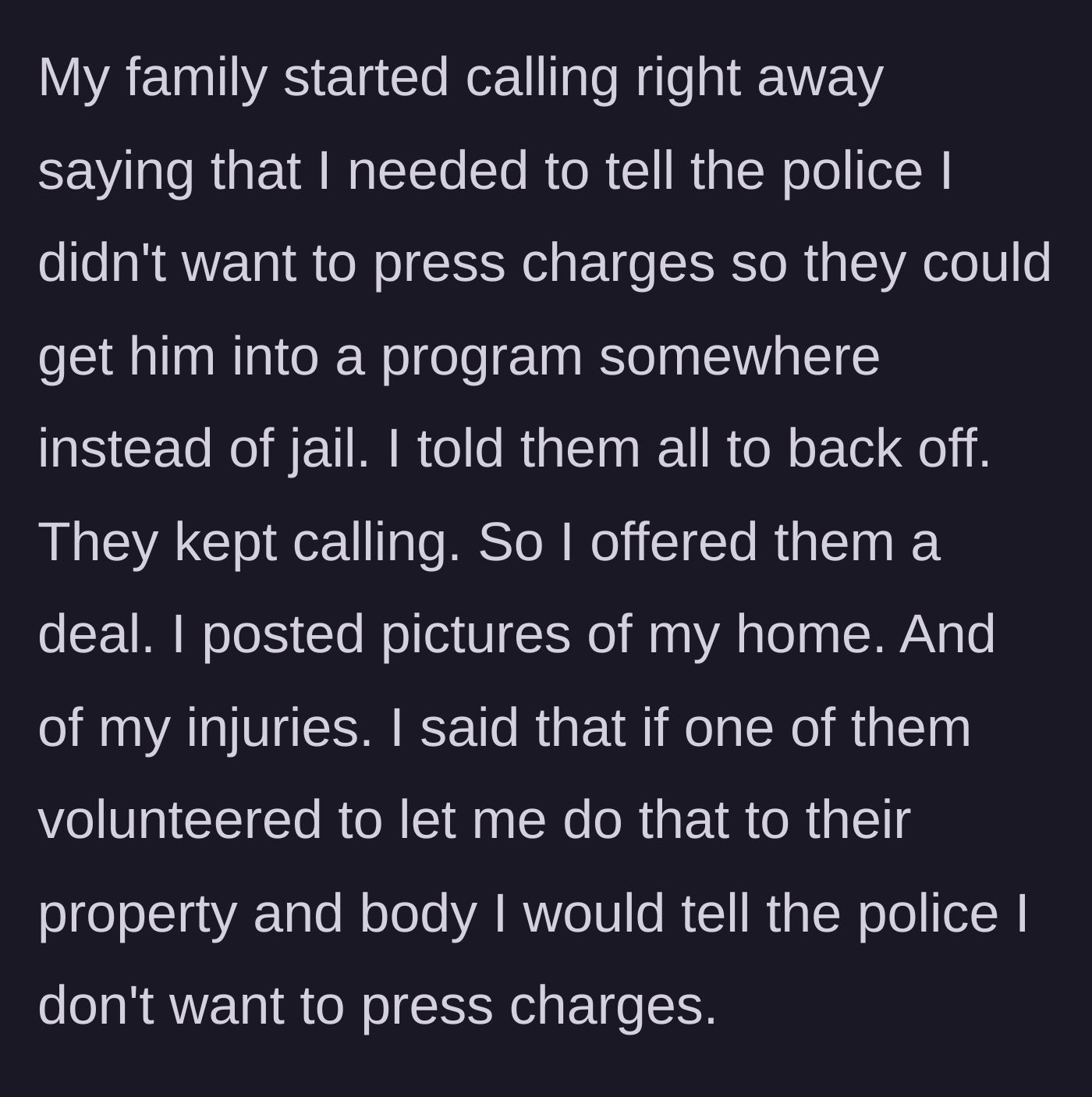 Story part 4 - Family members endlessly harass the author to drop criminal charges, prompting a gruesome but fair counter-offer.