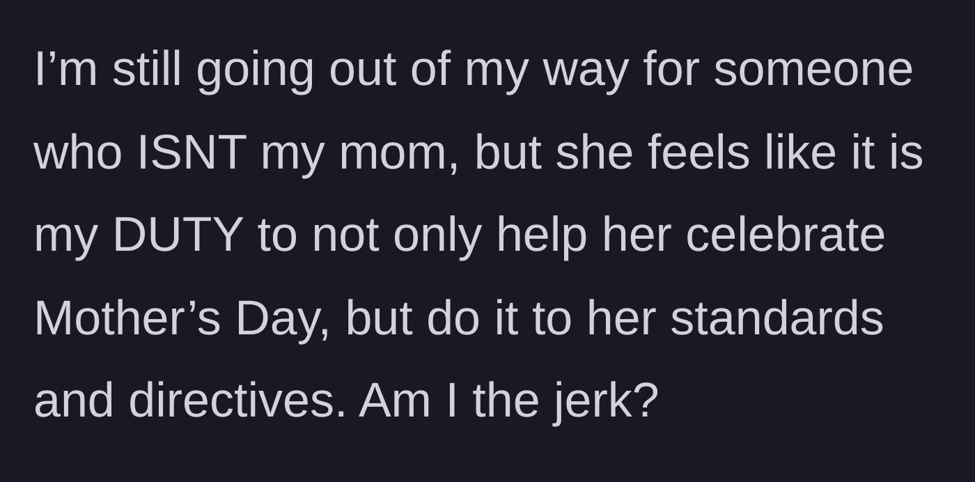 Story part 4 - Aunt questions if she is wrong for refusing to treat her sister's Mother's Day like a mandatory duty.