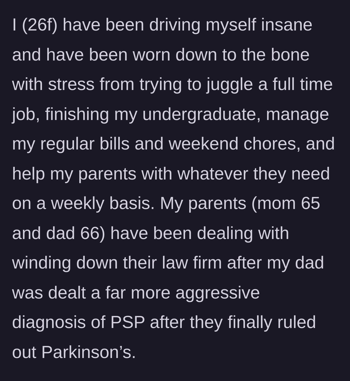 Story part 1 - A 26-year-old woman describes balancing work, school, and chores with caring for her father, who recently received a severe, aggressive neurological diagnosis.