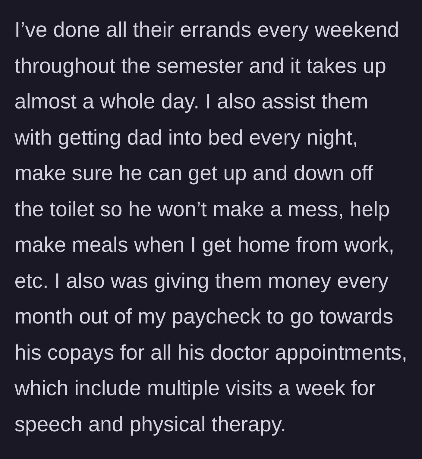 Story part 5 - The daughter details her exhaustive weekend errands, physical nursing duties, and financial contributions to her father's medical copays.