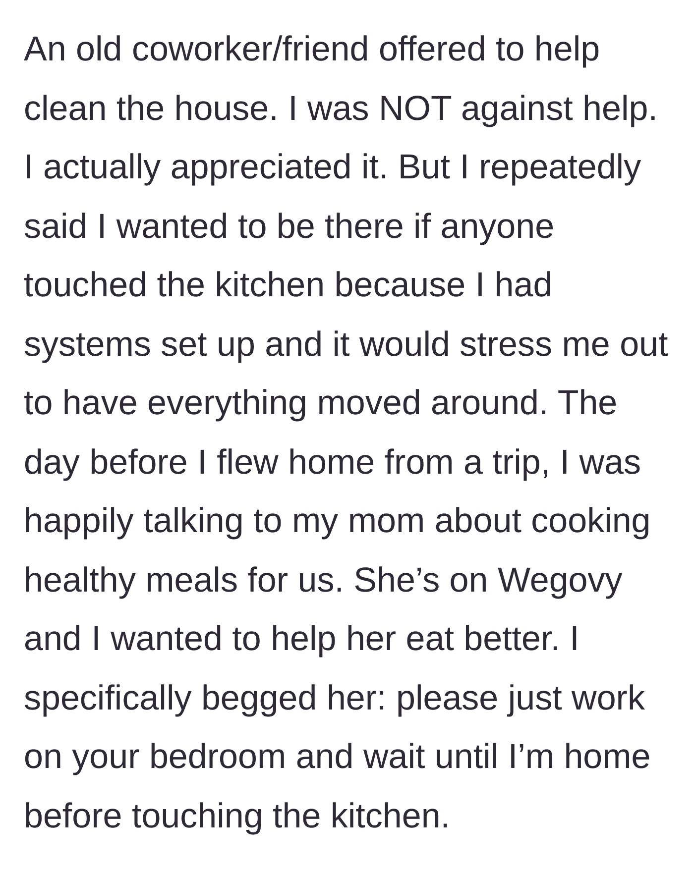 Story part 3 - An old friend offers to help clean, and the caregiver begs their mother to only work on the bedroom and leave the kitchen untouched until they return from a trip.
