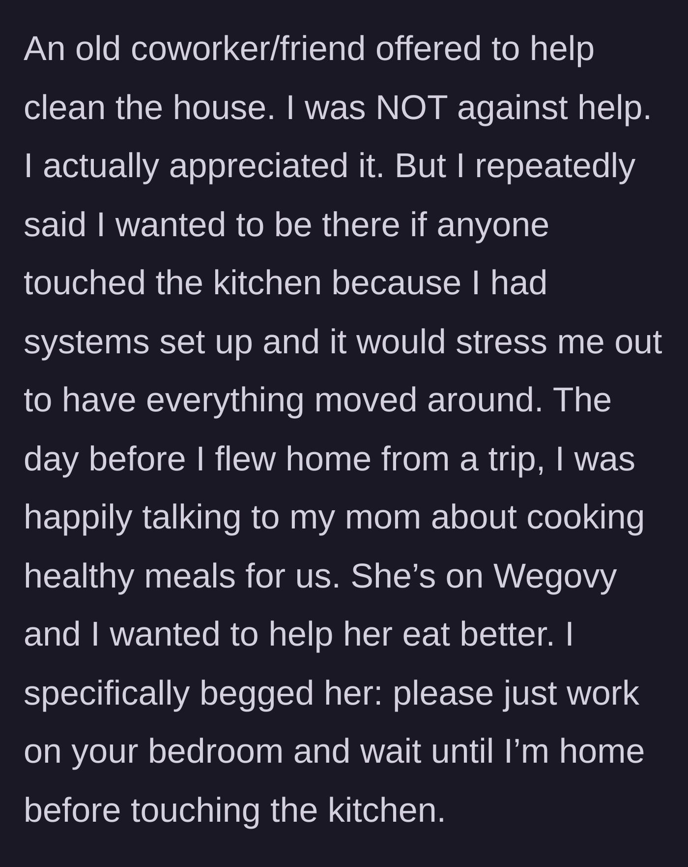 Story part 3 - An old friend offers to help clean, and the caregiver begs their mother to only work on the bedroom and leave the kitchen untouched until they return from a trip.