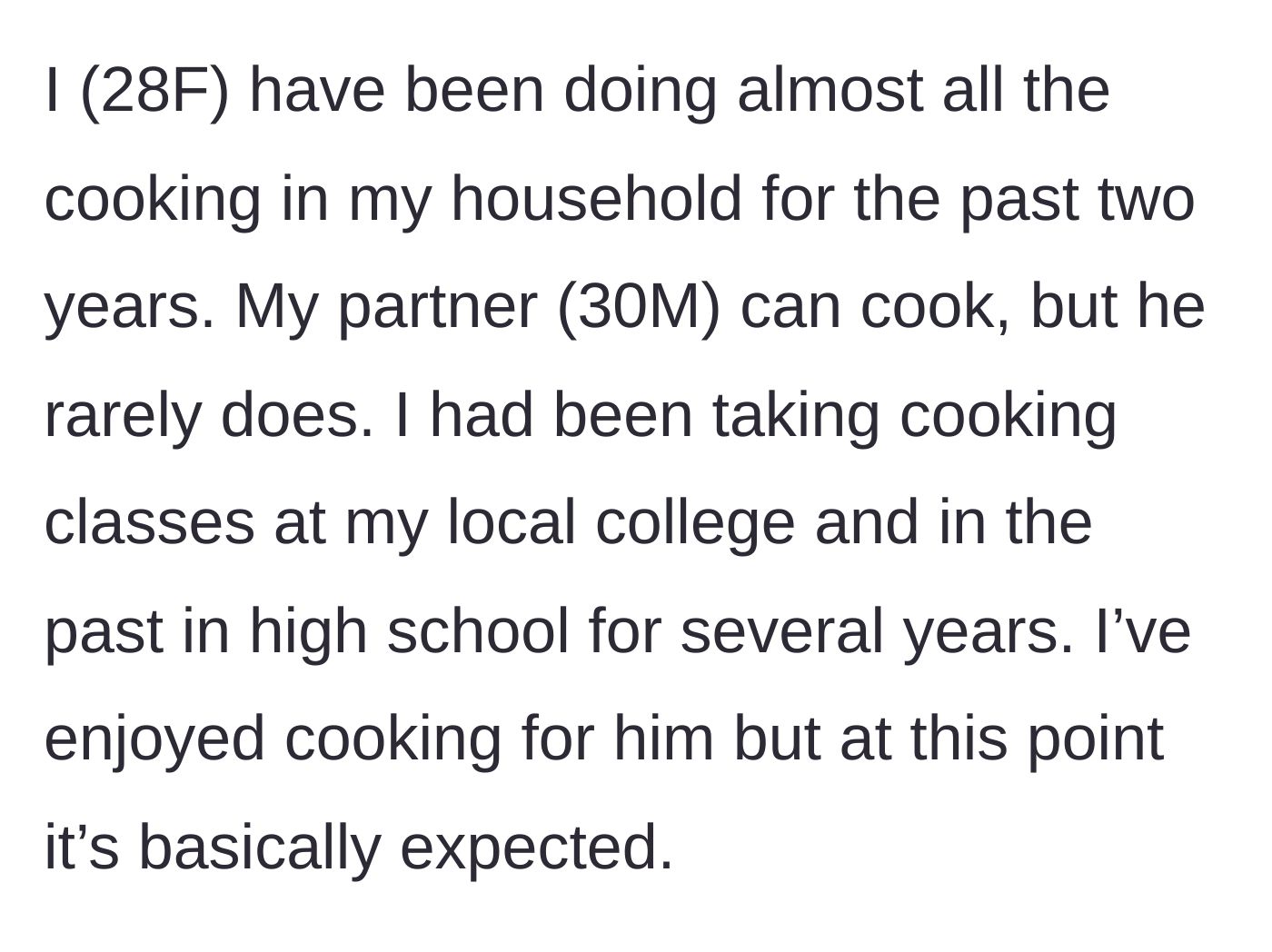 Story part 1 - A 28-year-old woman explains how she lovingly took on all the cooking for her capable but lazy 30-year-old partner over the last two years.