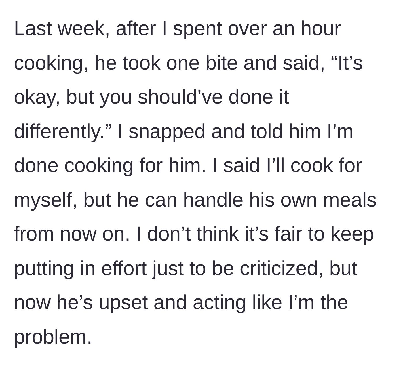 Story part 3 - The breaking point where the woman finally snaps, refuses to ever cook for him again, and tells him to make his own meals.
